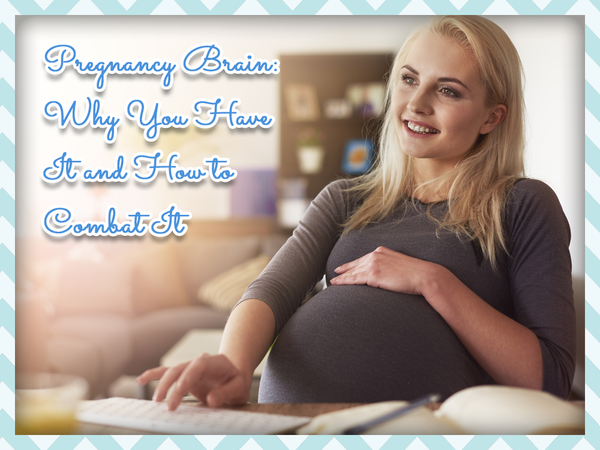 Pregnancy Brain: Why You Have It and How to Combat It